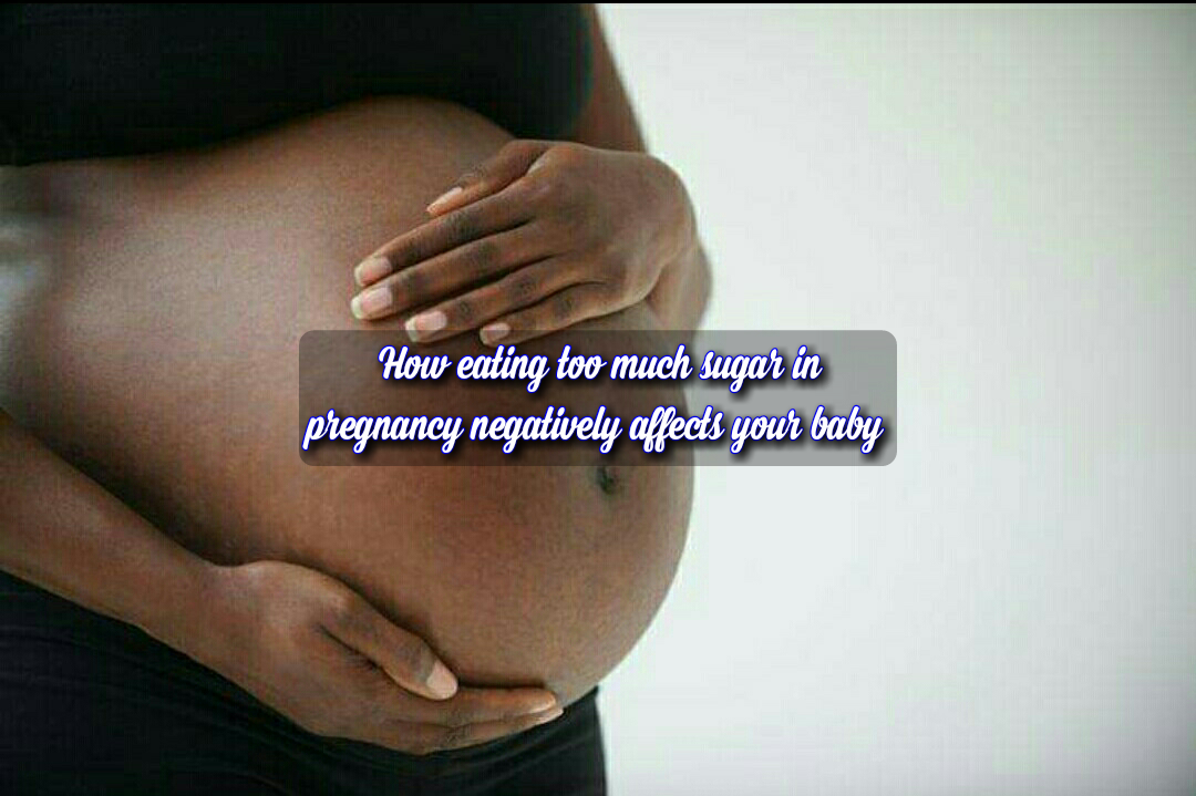 Can Eating Too Much Sugar In Pregnancy Harm My Baby Nigerian Health Blog