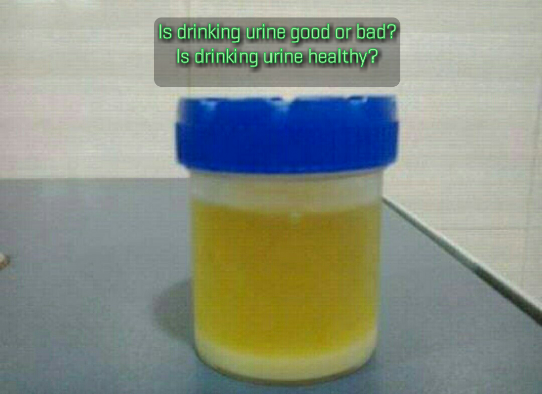 Drinking urine is good or bad?