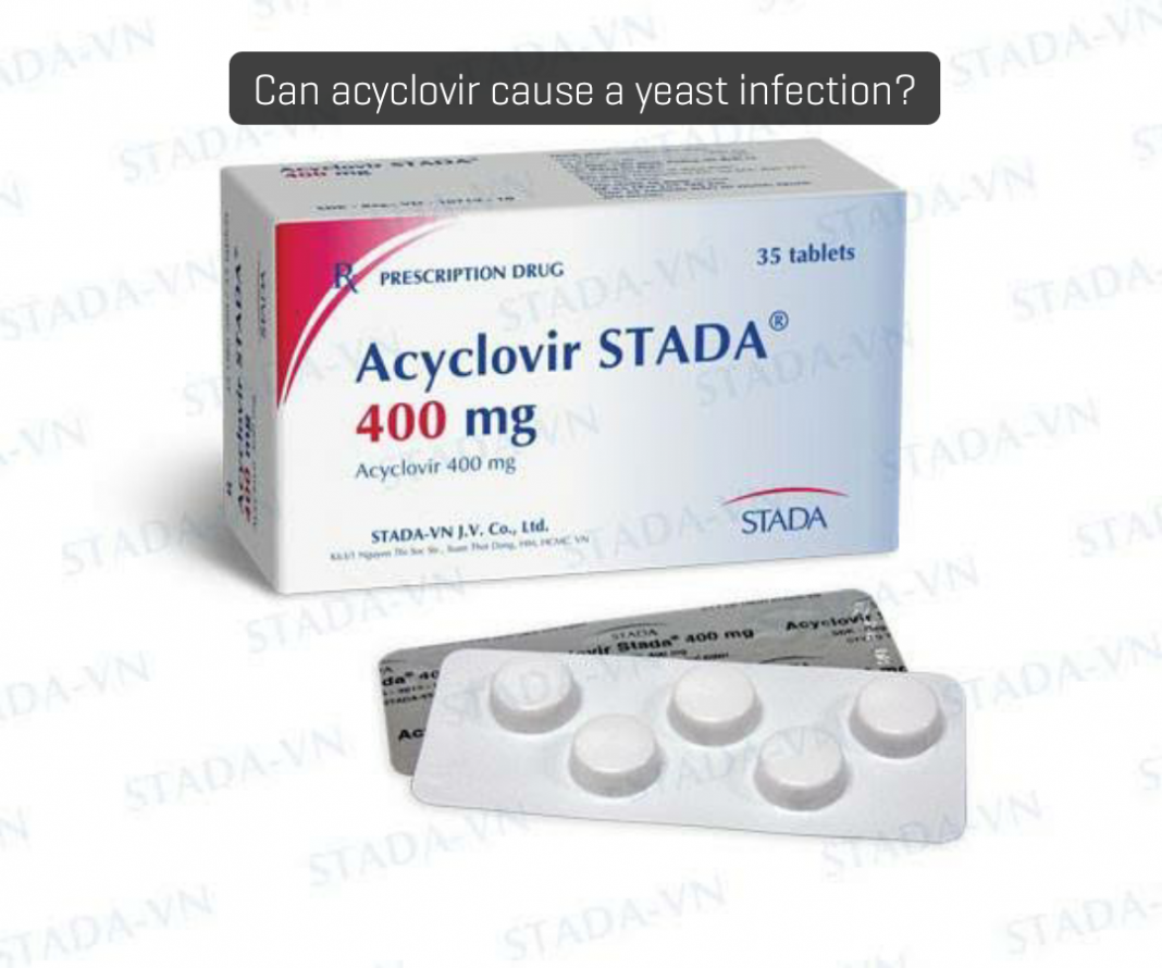 Can acyclovir cause a yeast infection? Can acyclovir cause a yeast infection?