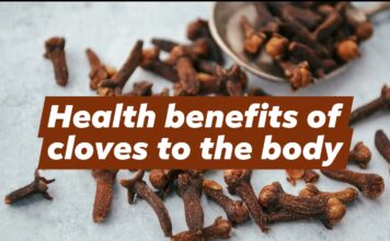 Health benefits of cloves to the body Health benefits of cloves to the body