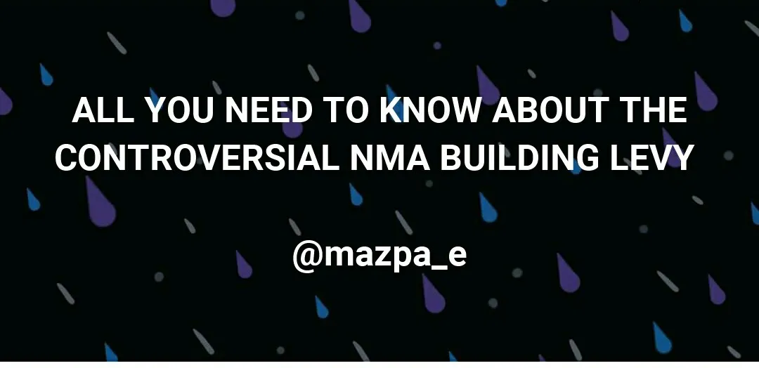 All You Need To Know About The Controversial NMA Building Levy
