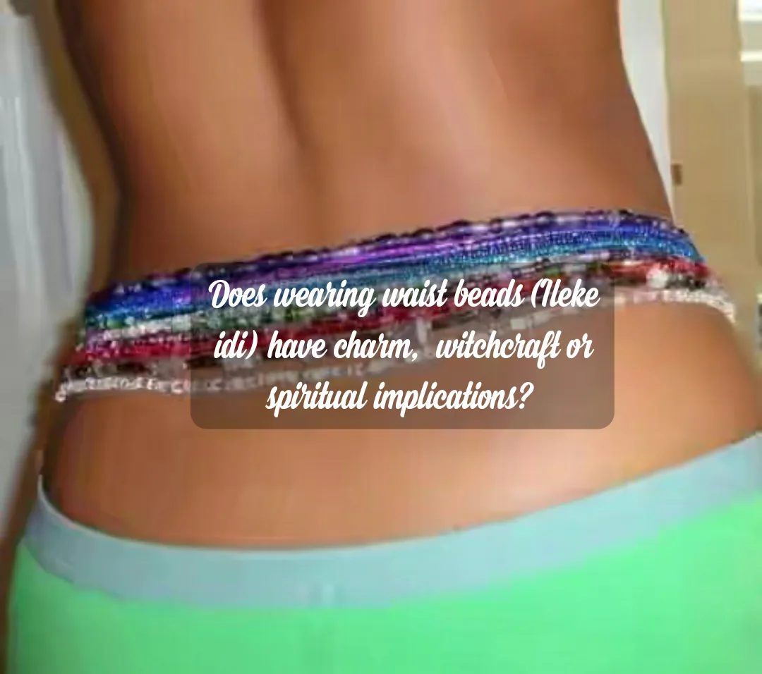 Do waist beads, rings truly have charm, witchcraft & Spiritual Implications? Waist beads and spirituality